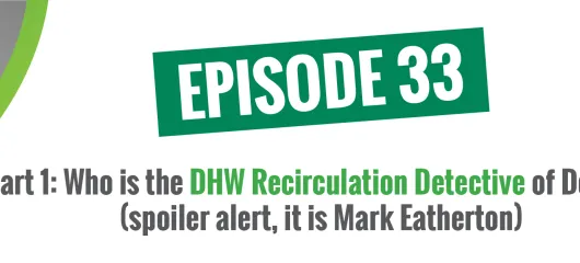 Part 1: Who is the DHW Recirculation Detective of Denver? (spoiler alert, it is Mark Eatherton)