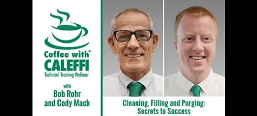 Coffee with Caleffi™:  Cleaning, Filling and Purging - Secrets to Success
