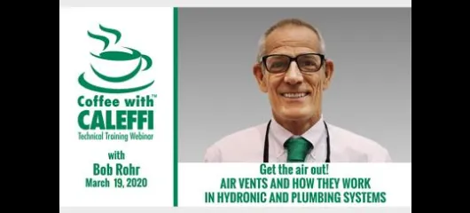 Coffee with Caleffi™:  Get the air out!  Air Vents and How They Work