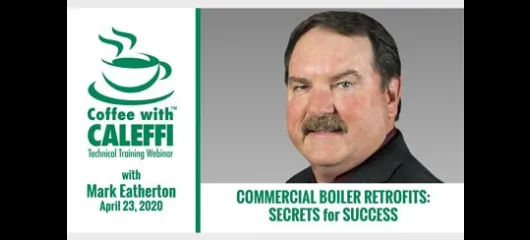 Coffee with Caleffi™:  Commercial Boiler Retrofits - Secrets for Success