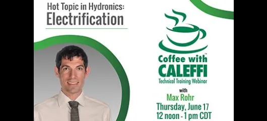 Coffee with Caleffi™ - Hot Topic in Hydronics:  Electrification
