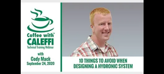 Coffee with Caleffi™:  10 Things to Avoid When Designing a Hydronic System