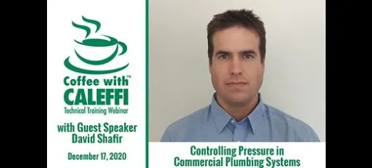 Coffee with Caleffi™:  Controlling Pressure in Commercial Plumbing Systems